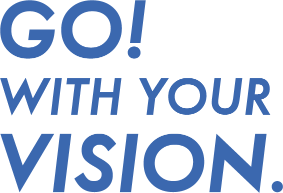 GO! WITH YOUR VISION.